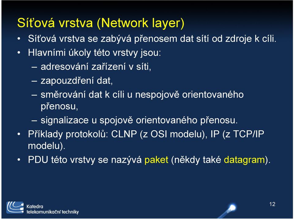 cíli u nespojově orientovaného přenosu, signalizace u spojově orientovaného přenosu.