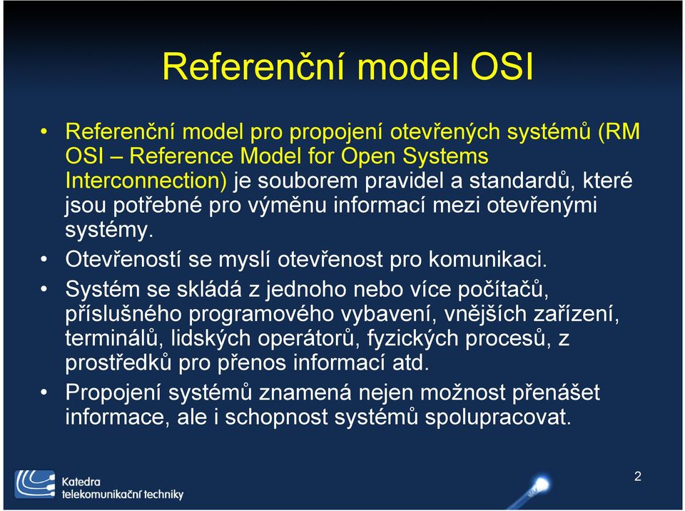 Systém se skládá z jednoho nebo více počítačů, příslušného programového vybavení, vnějších zařízení, terminálů, lidských operátorů, fyzických