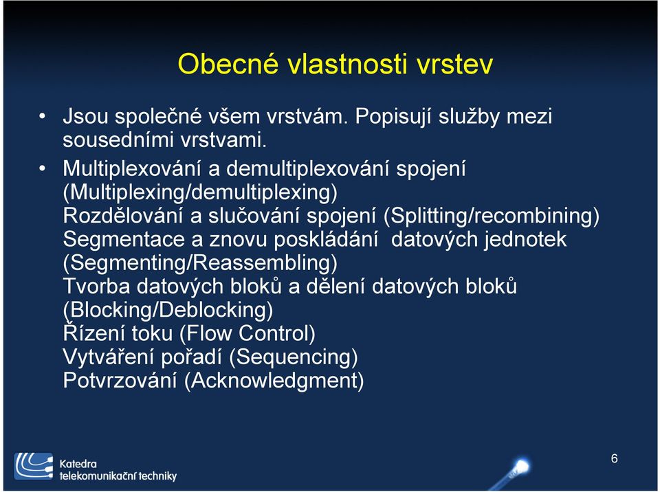 (Splitting/recombining) Segmentace a znovu poskládání datových jednotek (Segmenting/Reassembling) Tvorba