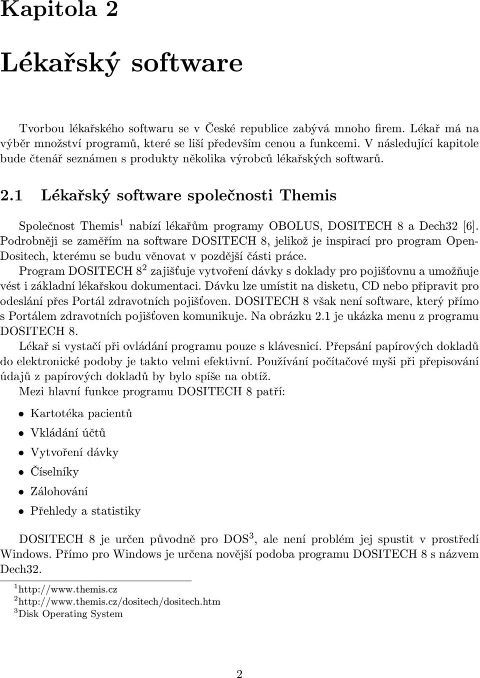 1 Lékařský software společnosti Themis Společnost Themis 1 nabízí lékařům programy OBOLUS, DOSITECH 8 a Dech32 [6].