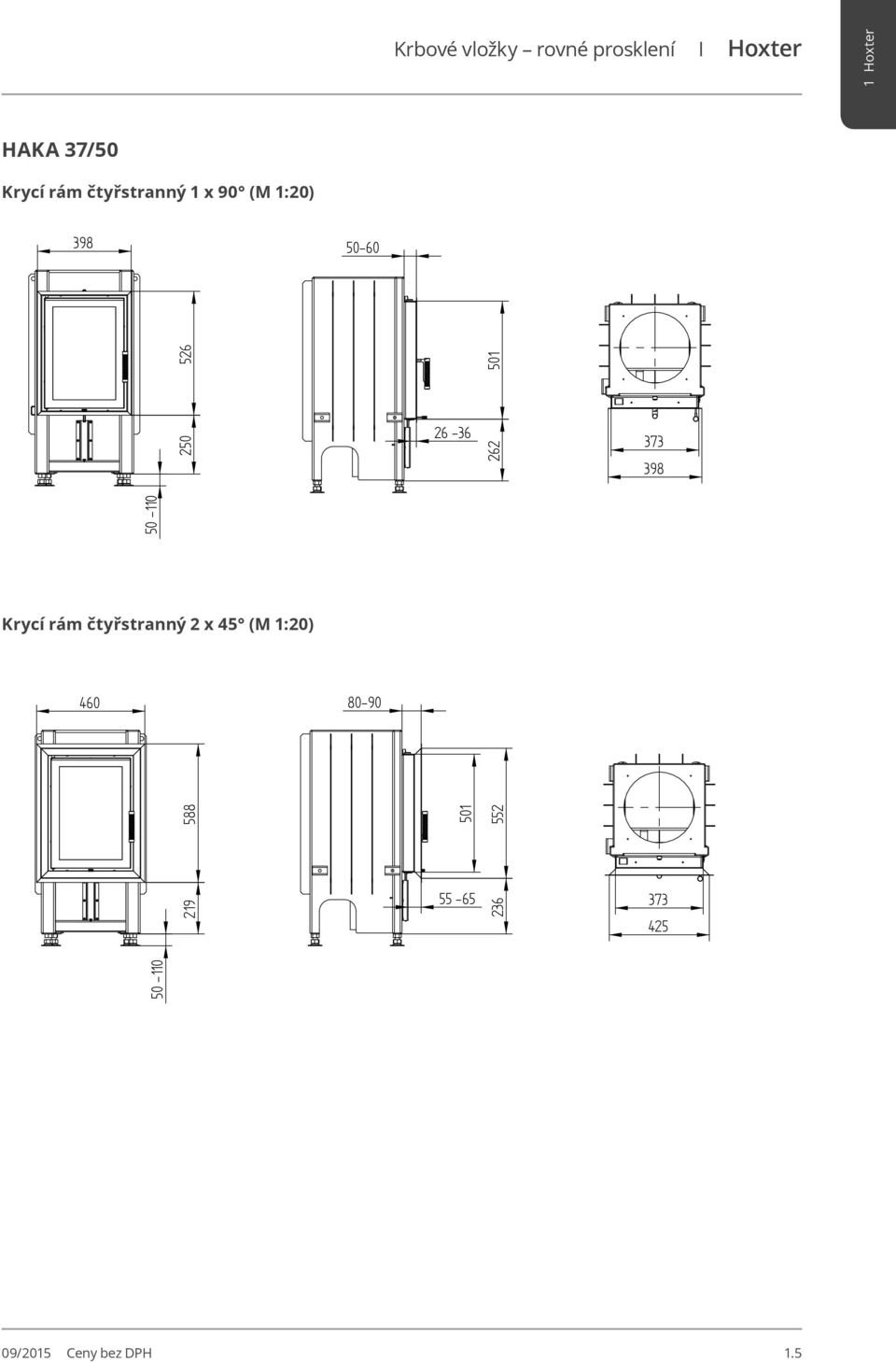 4SEITIG 2 x 45 BLENDRAHMEN 398 37/ 4SEITIG 2 x 45 373 373 398 398 Krycí rám čtyřstranný 2 x 45 (M 1:20) 460 80-90 460 460 80-90 80-90