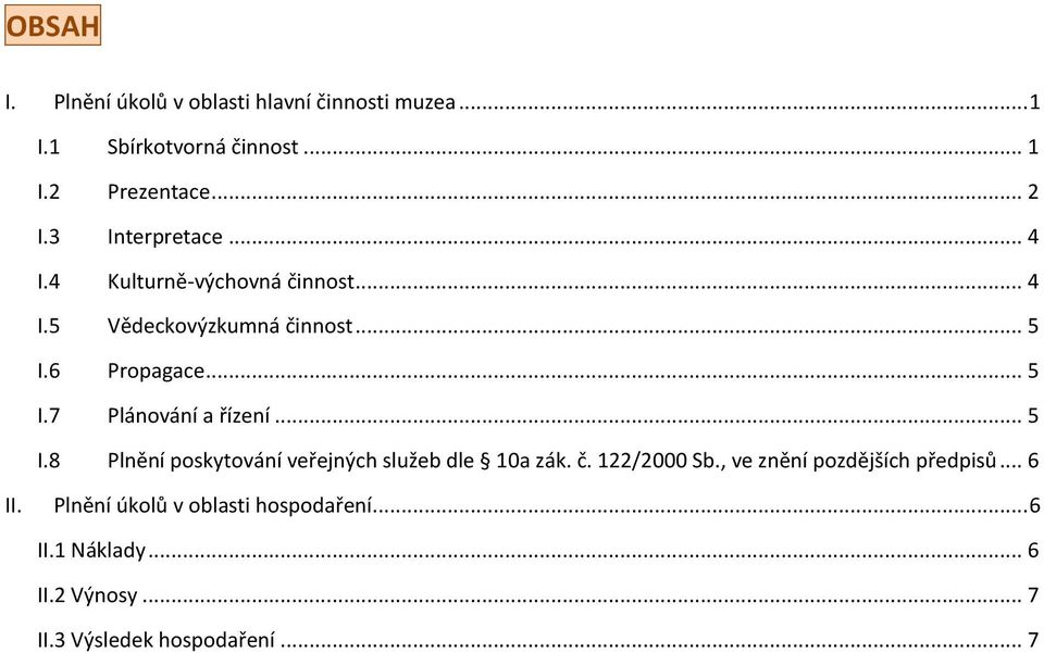 .. 5 I.8 Plnění poskytování veřejných služeb dle 10a zák. č. 122/2000 Sb., ve znění pozdějších předpisů... 6 II.