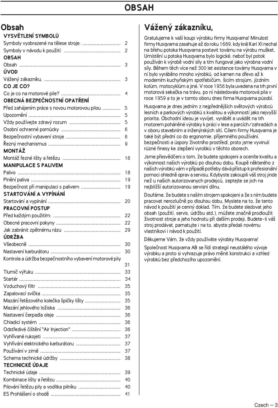 .. 6 ezn mechanismus... 9 MONTÁÎ MontáÏ fiezné li ty a fietûzu... 16 MANIPULACE S PALIVEM Palivo... 18 Plnûní paliva... 19 Bezpeãnost pfii manipulaci s palivem.