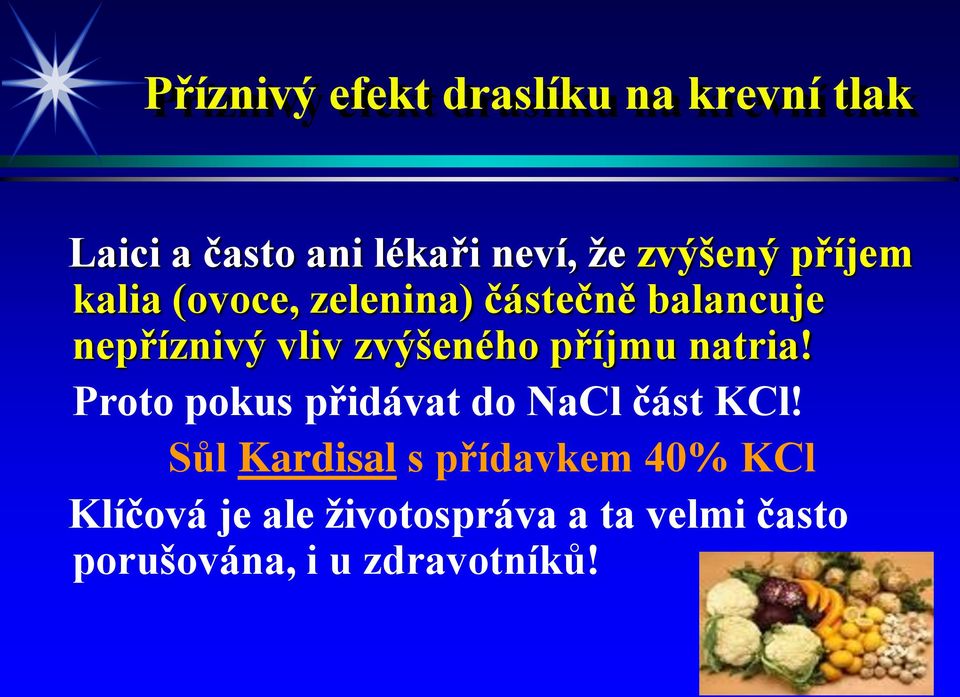 zvýšeného příjmu natria! Proto pokus přidávat do NaCl část KCl!