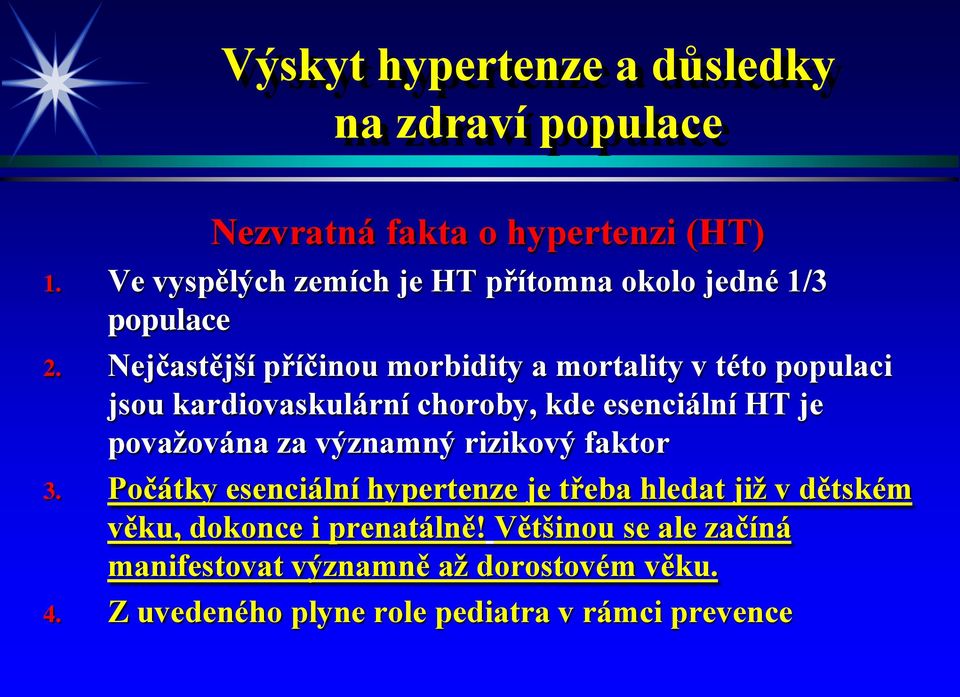 Nejčastější příčinou morbidity a mortality v této populaci jsou kardiovaskulární choroby, kde esenciální HT je považována za