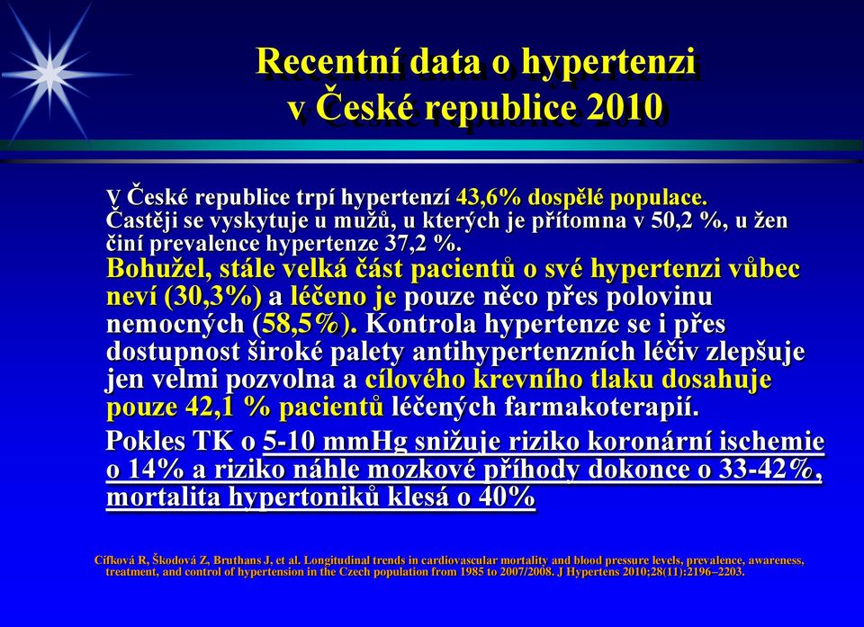 Bohužel, stále velká část pacientů o své hypertenzi vůbec neví (30,3%) a léčeno je pouze něco přes polovinu nemocných (58,5%).