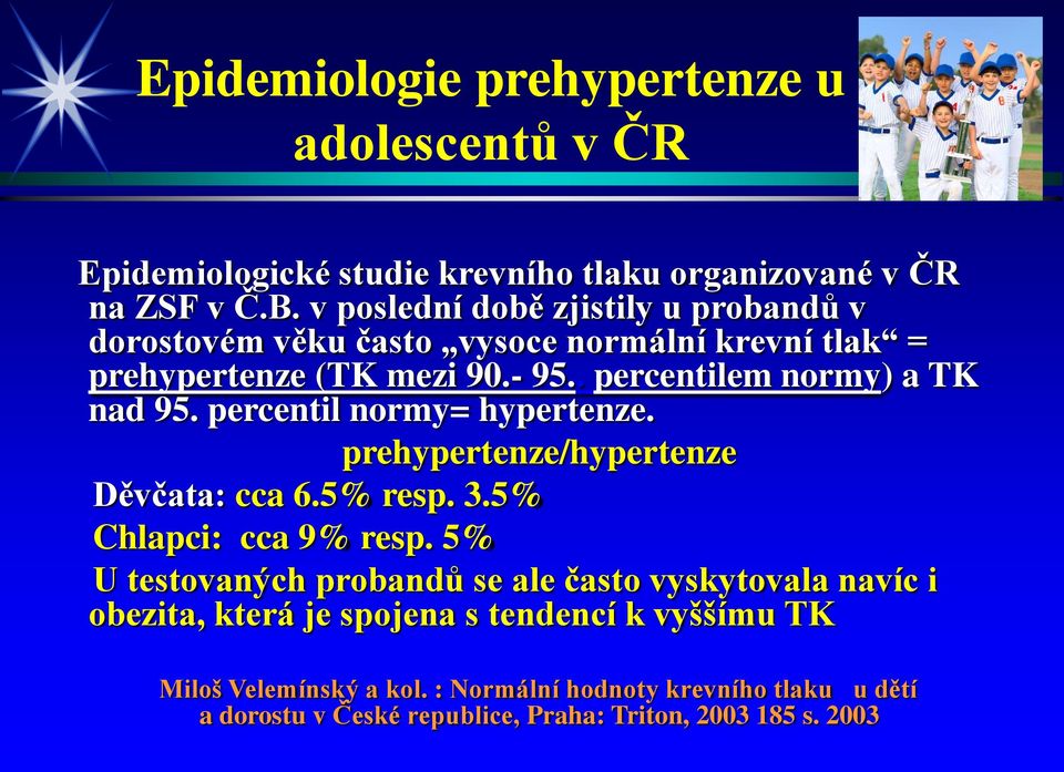 percentil normy= hypertenze. prehypertenze/hypertenze Děvčata: cca 6.5% resp. 3.5% Chlapci: cca 9% resp.