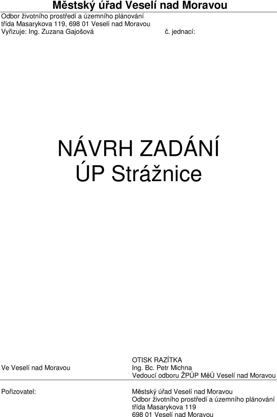 jednací: NÁVRH ZADÁNÍ ÚP Strážnice Ve Veselí nad Moravou Pořizovatel: OTISK RAZÍTKA Ing. Bc.