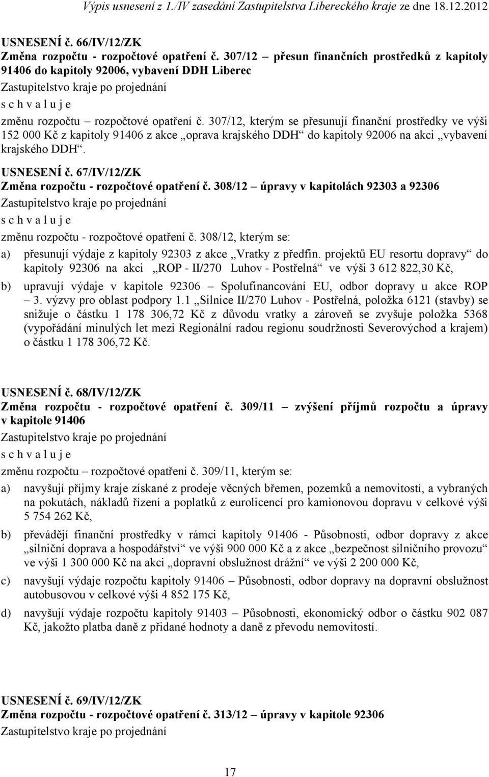 67/IV/12/ZK Změna rozpočtu - rozpočtové opatření č. 308/12 úpravy v kapitolách 92303 a 92306 změnu rozpočtu - rozpočtové opatření č.