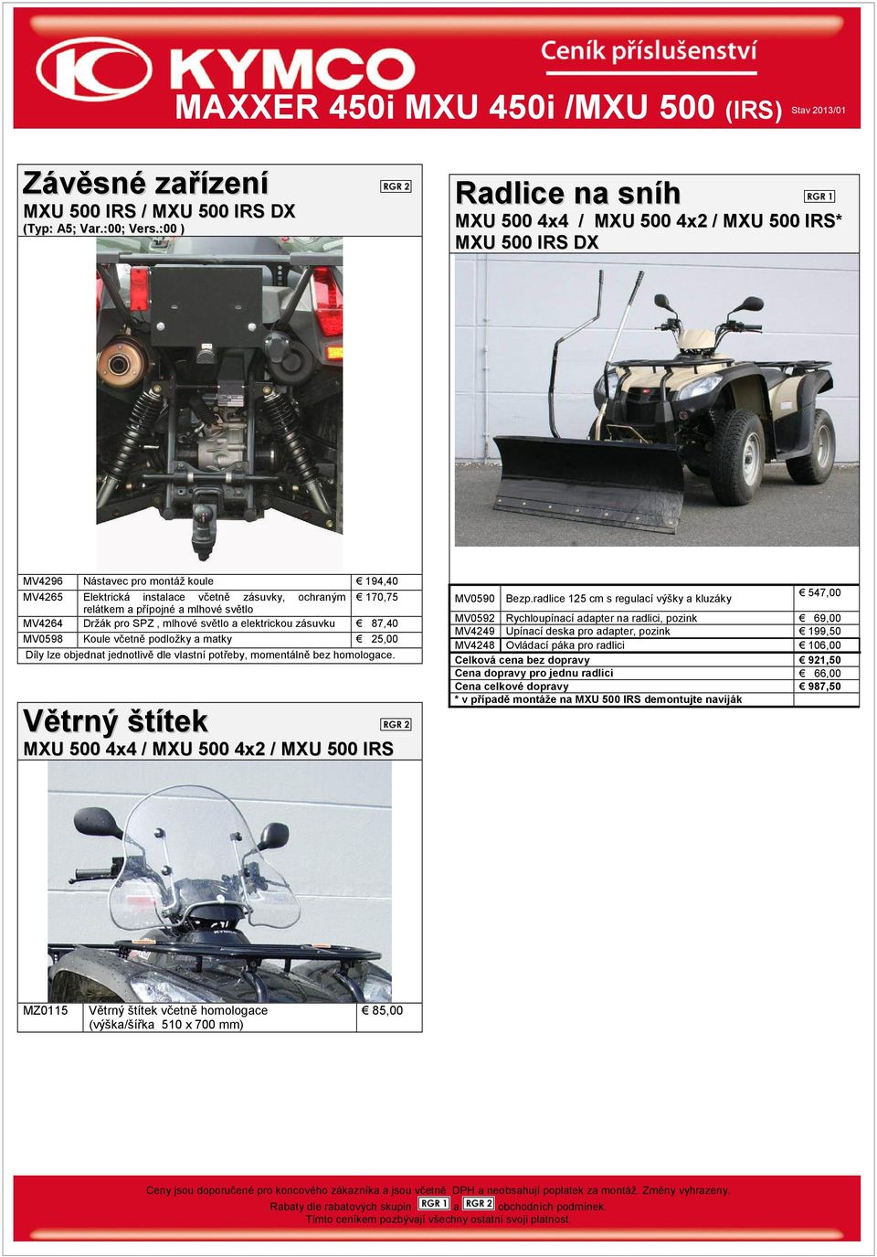 mlhové světlo MV4264 Držák pro SPZ, mlhové světlo a elektrickou zásuvku 87,40 MV0598 Koule včetně podložky a matky 25,00 Díly lze objednat jednotlivě dle vlastní potřeby, momentálně bez homologace.