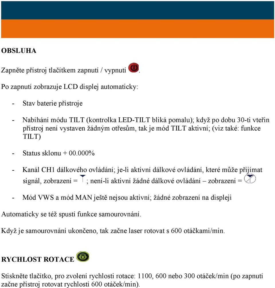 mód TILT aktivní; (viz také: funkce TILT) - Status sklonu + 00.