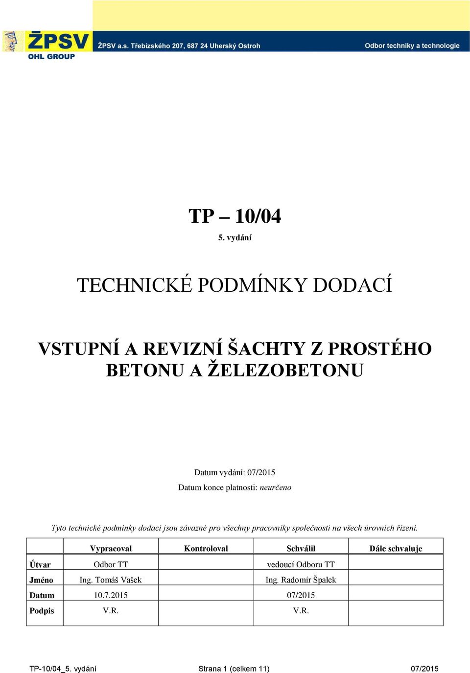 konce platnosti: neurčeno Tyto technické podmínky dodací jsou závazné pro všechny pracovníky společnosti na všech