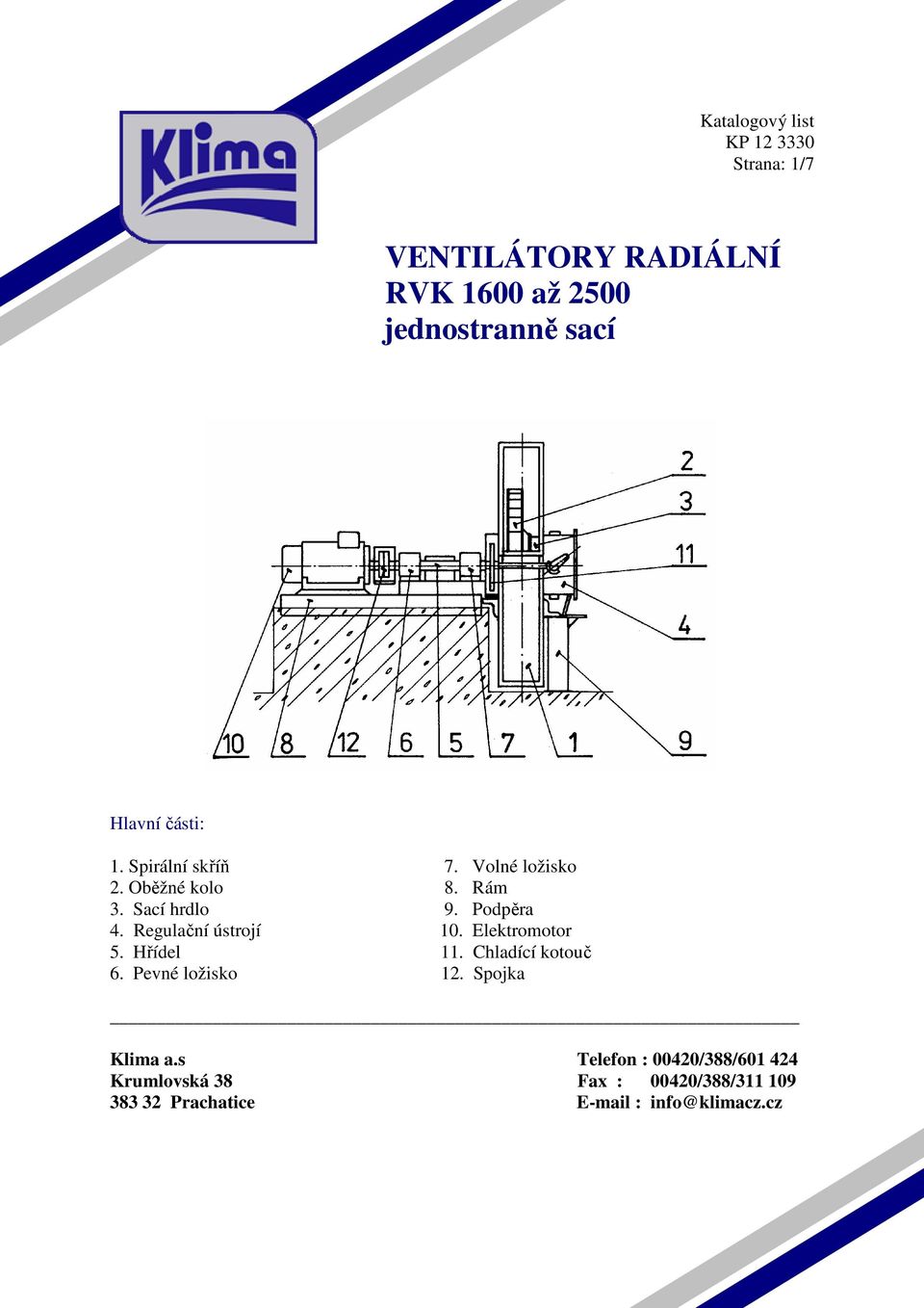 Regulační ústrojí 10. Elektromotor 5. Hřídel 11. Chladící kotouč 6. Pevné ložisko 12. Spojka Klima a.