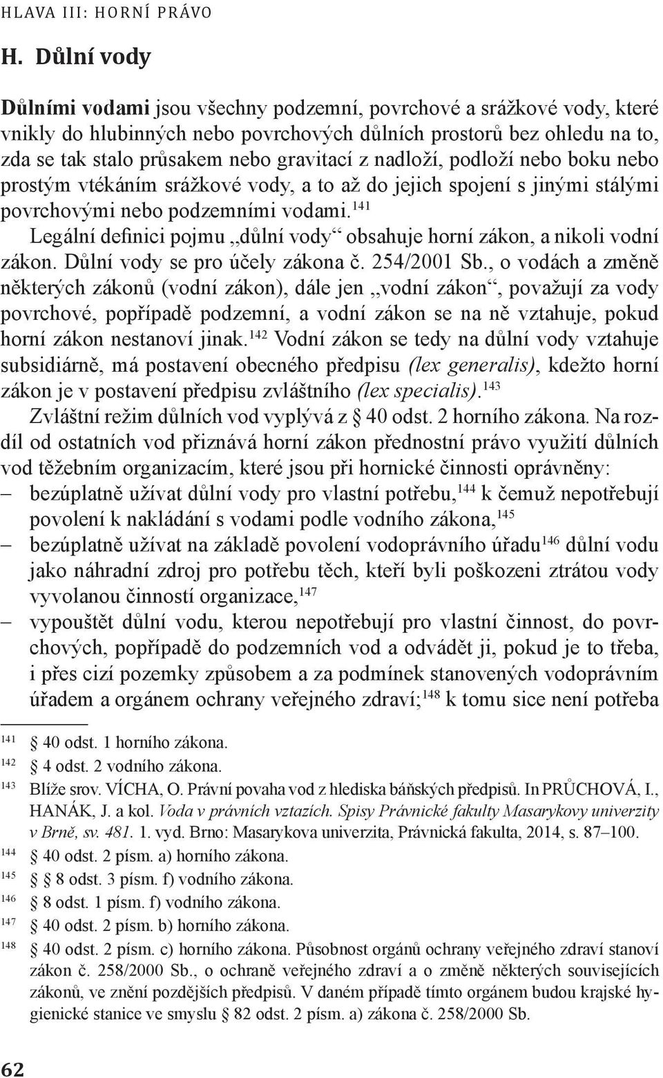 nadloží, podloží nebo boku nebo prostým vtékáním srážkové vody, a to až do jejich spojení s jinými stálými povrchovými nebo podzemními vodami.