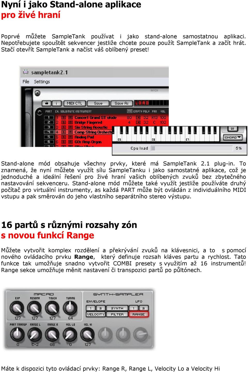 Stand-alone mód obsahuje všechny prvky, které má SampleTank 2.1 plug-in.