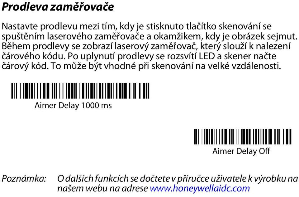 Po uplynutí prodlevy se rozsvítí LED a skener načte čárový kód. To může být vhodné při skenování na velké vzdálenosti.