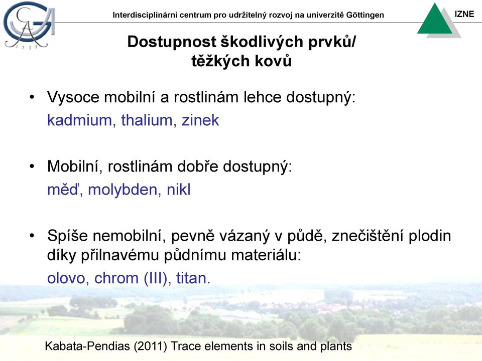 nemobilní, pevně vázaný v půdě, znečištění plodin díky přilnavému půdnímu materiálu: