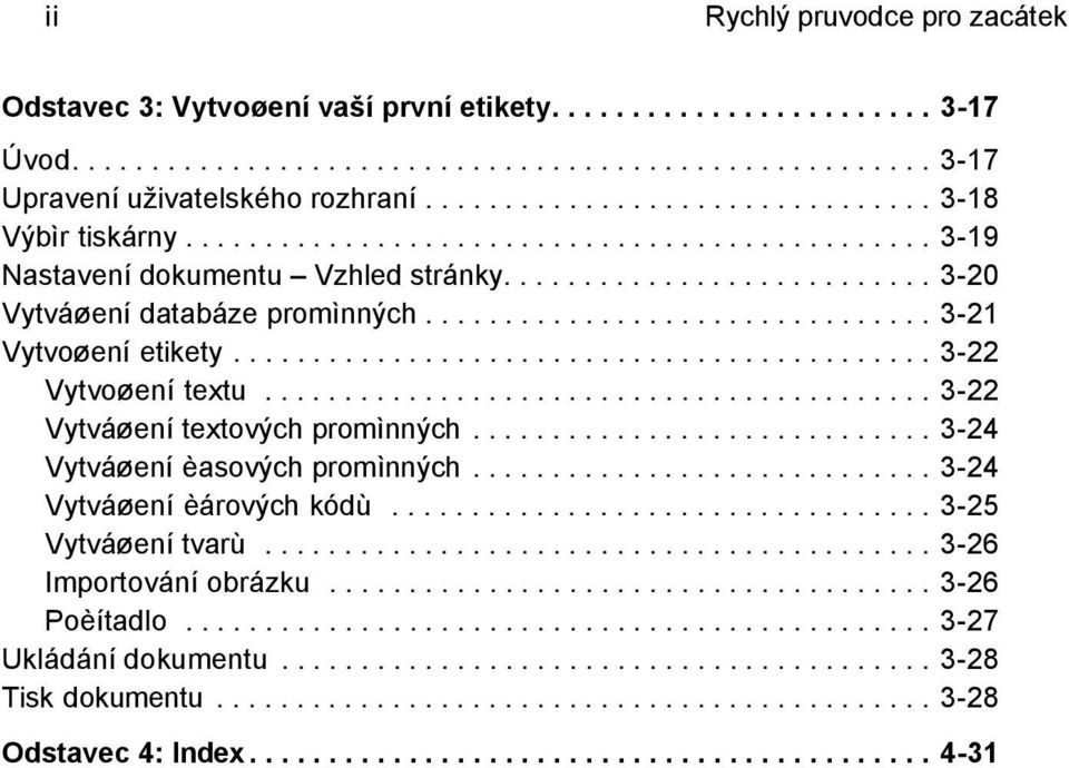 ............................... 3-21 Vytvoøení etikety............................................ 3-22 Vytvoøení textu.......................................... 3-22 Vytváøení textových promìnných.