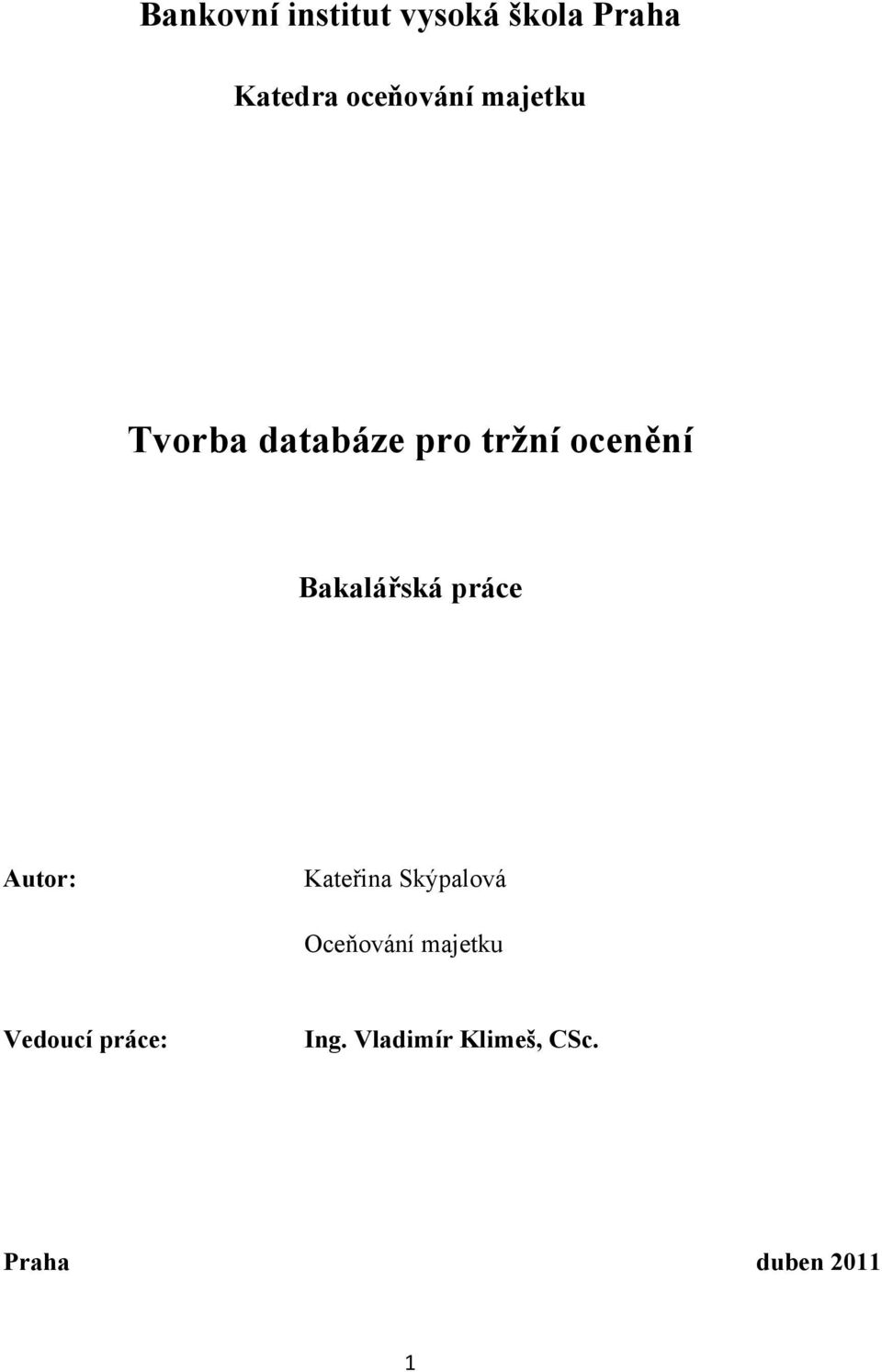 práce Autor: Kateřina Skýpalová Oceňování majetku
