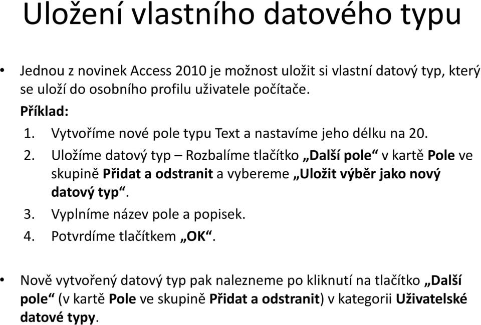 . 2. Uložíme datový typ Rozbalíme tlačítko Další pole v kartě Pole ve skupině Přidat a odstranit a vybereme Uložit výběr jako nový datový typ. 3.