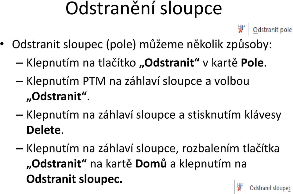 Klepnutím PTM na záhlaví sloupce a volbou Odstranit.