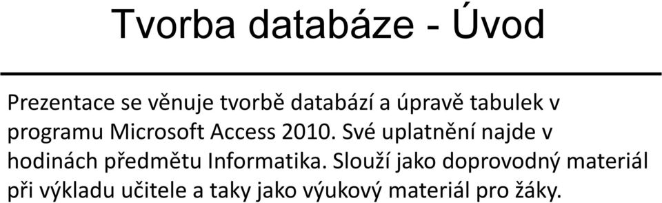 Své uplatnění najde v hodinách předmětu Informatika.