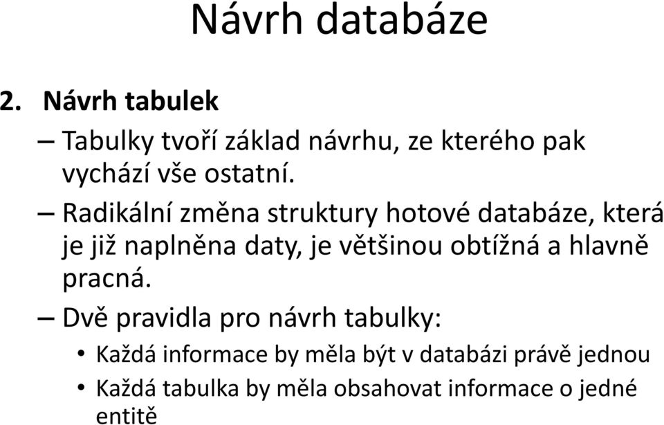 Radikální změna struktury hotové databáze, která je již naplněna daty, je většinou