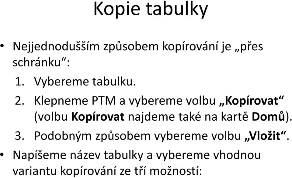 Klepneme PTM a vybereme volbu Kopírovat (volbu Kopírovat najdeme také na