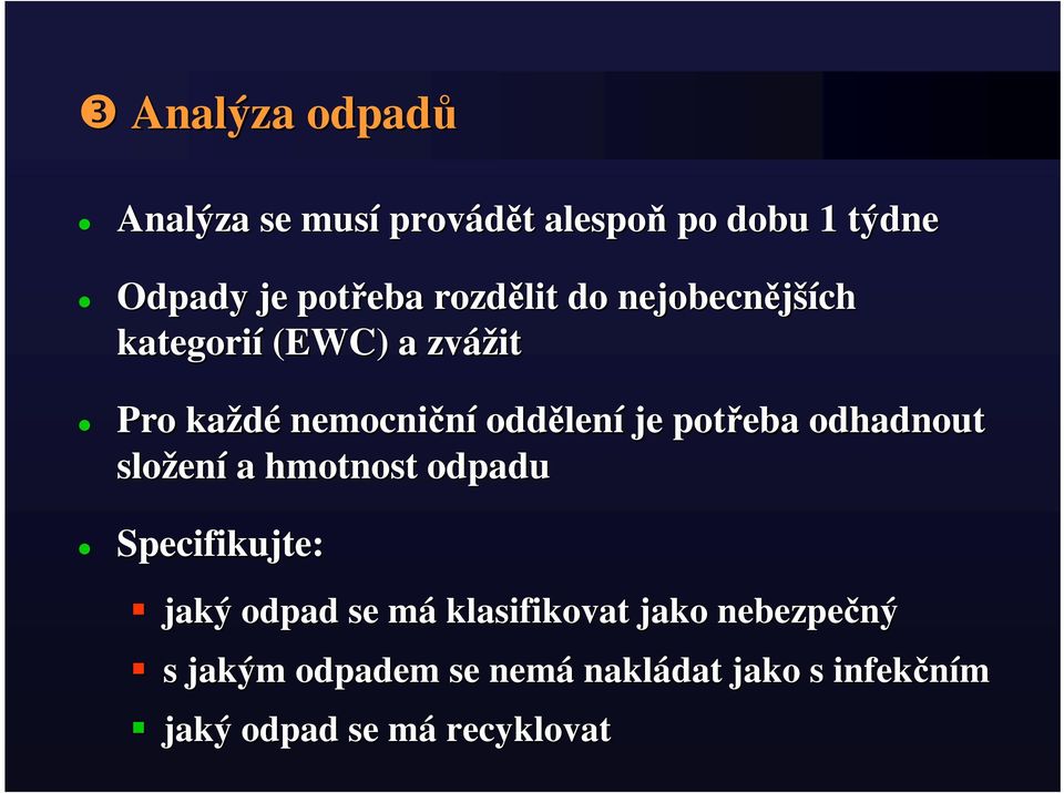 potřeba odhadnout složen ení a hmotnost odpadu Specifikujte: jaký odpad se mám klasifikovat