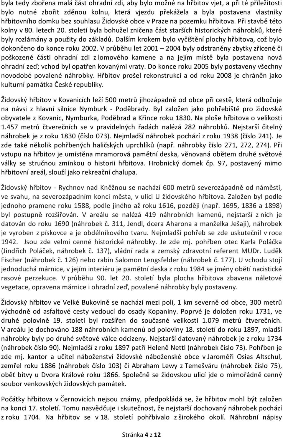 Dalším krokem bylo vyčištění plochy hřbitova, což bylo dokončeno do konce roku 2002.