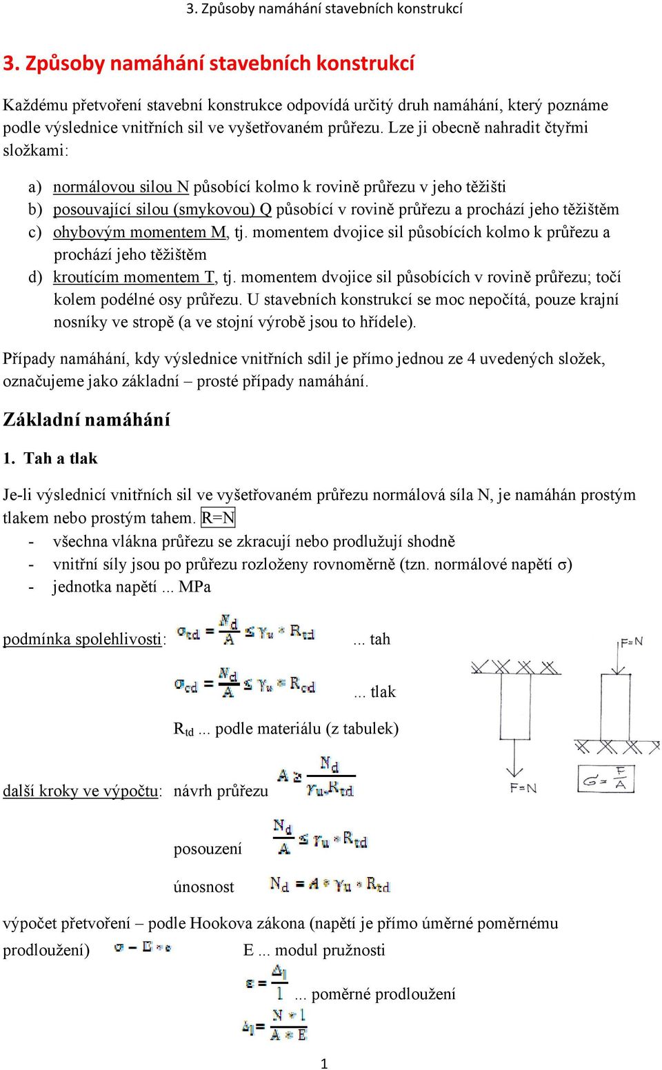 ohybovým momentem M, tj. momentem dvojice sil působících kolmo k průřezu a prochází jeho těžištěm d) kroutícím momentem T, tj.