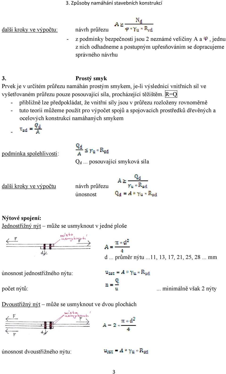 R=Q - přibližně lze předpokládat, že vnitřní síly jsou v průřezu rozloženy rovnoměrně - tuto teorii můžeme použít pro výpočet spojů a spojovacích prostředků dřevěných a ocelových konstrukcí