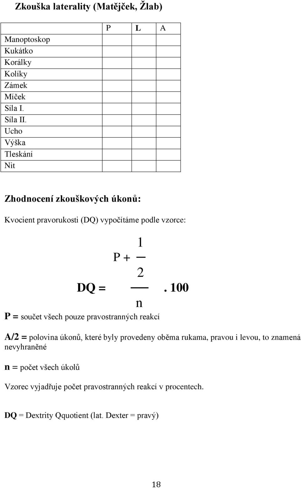 100 n P = součet všech pouze pravostranných reakcí A/2 = polovina úkonů, které byly provedeny oběma rukama, pravou i levou,