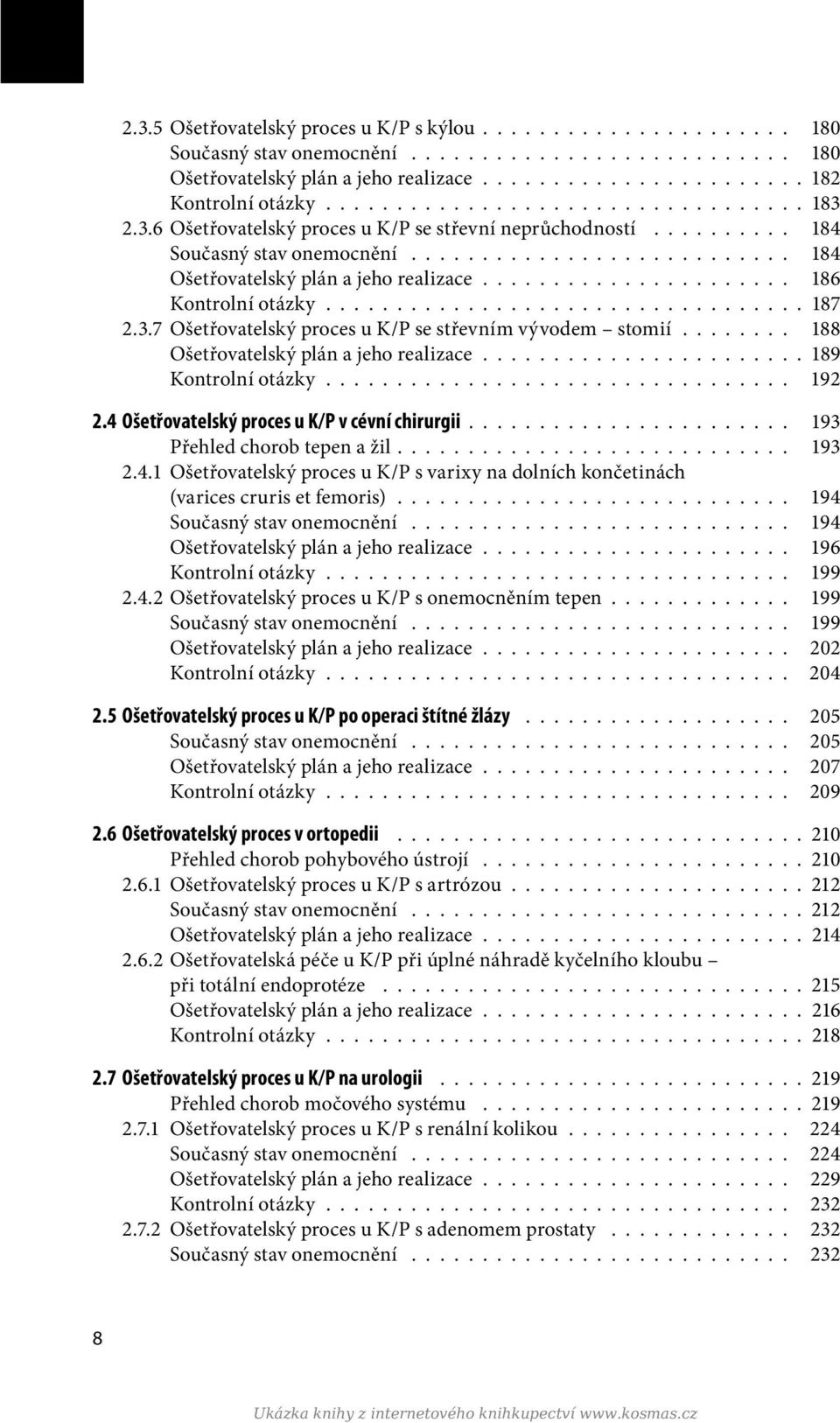 ..................... 186 Kontrolní otázky.................................. 187 2.3.7 Ošetřovatelský proces u K/P se střevním vývodem stomií........ 188 Ošetřovatelský plán a jeho realizace.