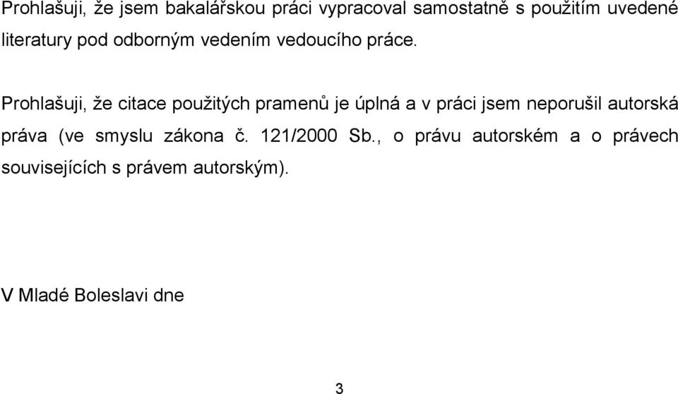 Prohlašuji, že citace použitých pramenů je úplná a v práci jsem neporušil autorská