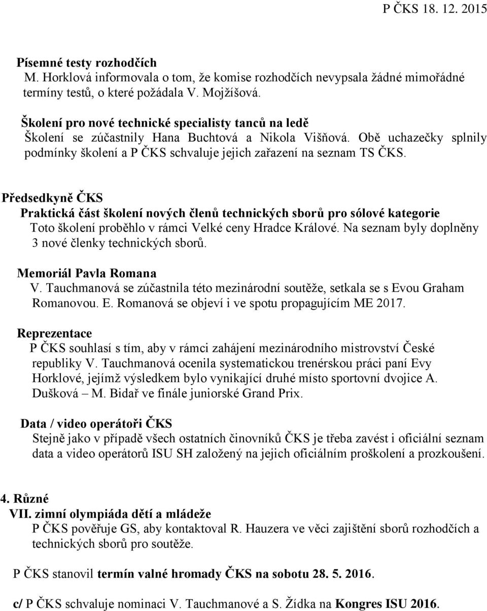 Předsedkyně ČKS Praktická část školení nových členů technických sborů pro sólové kategorie Toto školení proběhlo v rámci Velké ceny Hradce Králové.