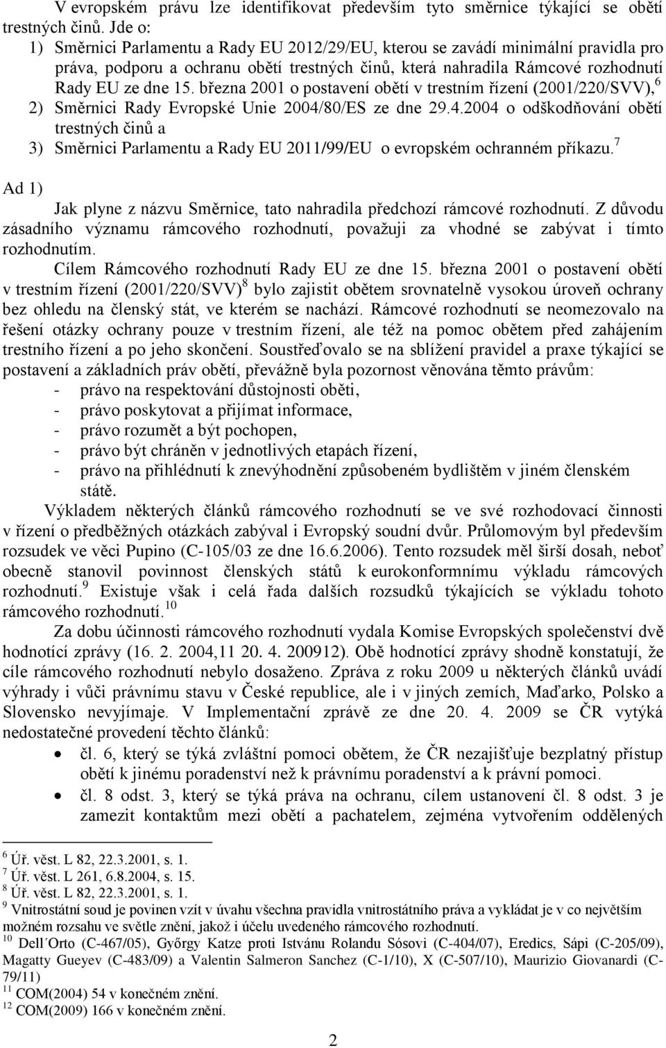 března 2001 o postavení obětí v trestním řízení (2001/220/SVV), 6 2) Směrnici Rady Evropské Unie 2004/