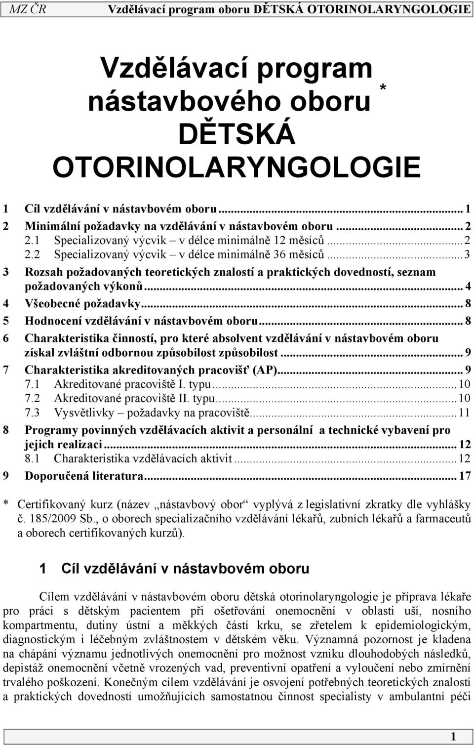 ..3 3 Rozsah požadovaných teoretických znalostí a praktických dovedností, seznam požadovaných výkonů... 4 4 Všeobecné požadavky... 8 5 Hodnocení vzdělávání v nástavbovém oboru.