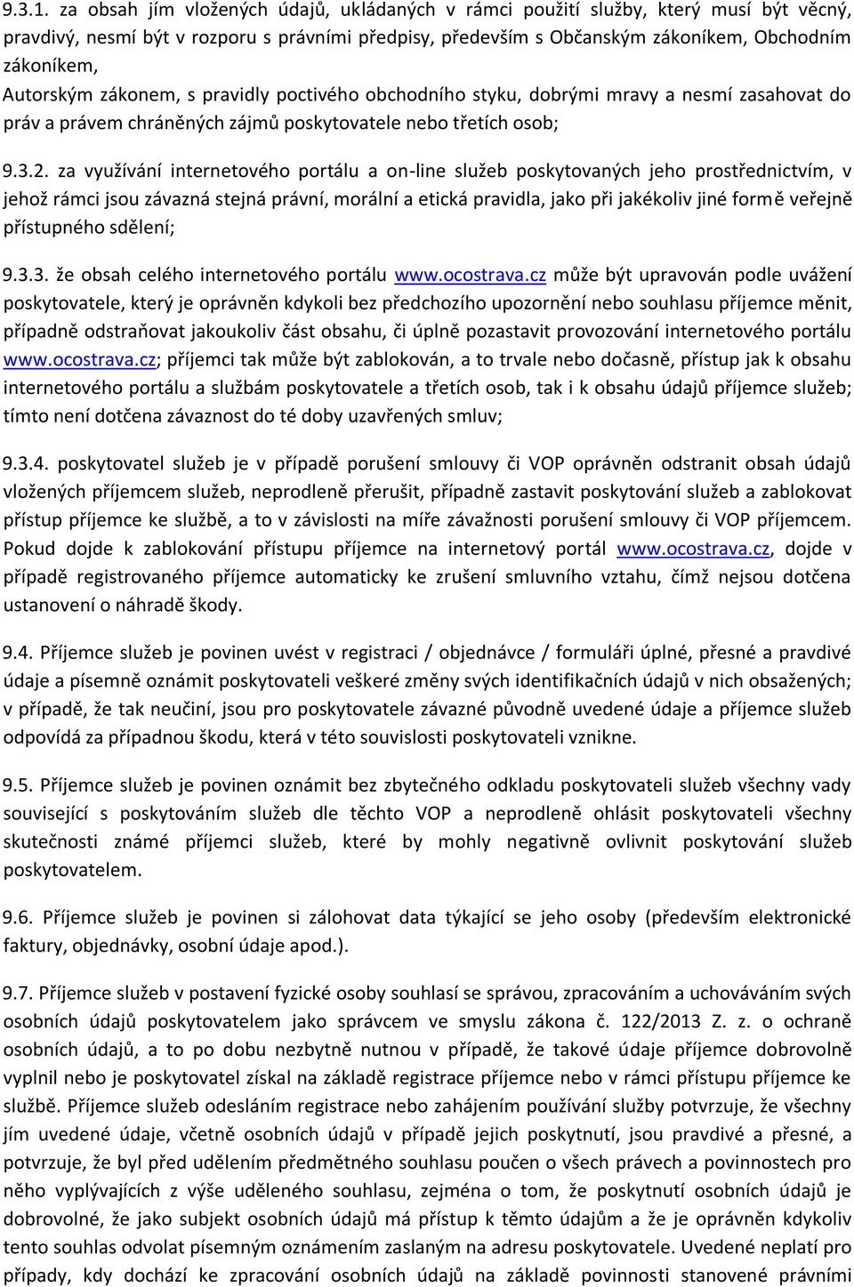 Autorským zákonem, s pravidly poctivého obchodního styku, dobrými mravy a nesmí zasahovat do práv a právem chráněných zájmů poskytovatele nebo třetích osob; 9.3.2.