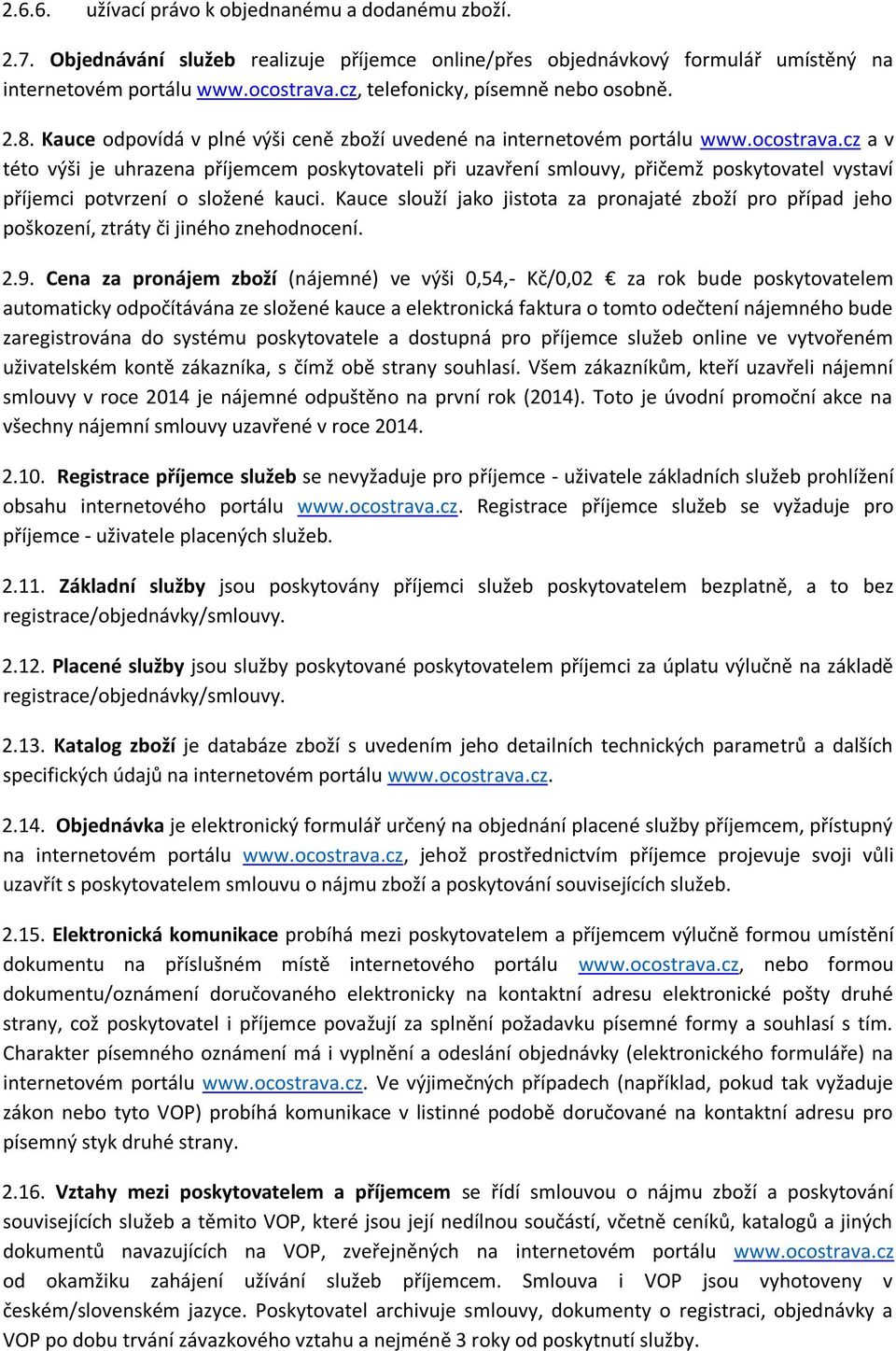 cz a v této výši je uhrazena příjemcem poskytovateli při uzavření smlouvy, přičemž poskytovatel vystaví příjemci potvrzení o složené kauci.