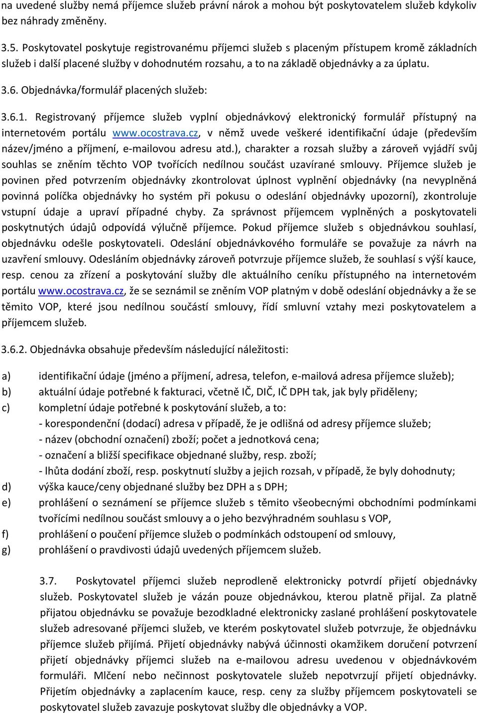 Objednávka/formulář placených služeb: 3.6.1. Registrovaný příjemce služeb vyplní objednávkový elektronický formulář přístupný na internetovém portálu www.ocostrava.