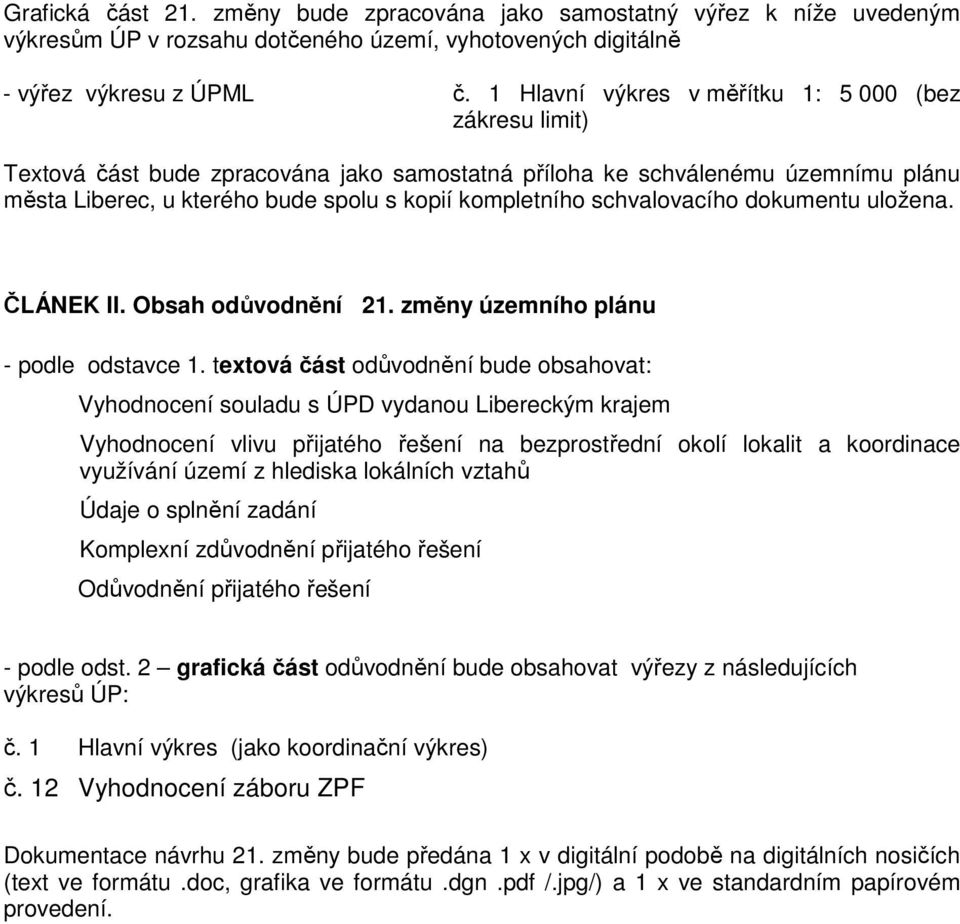 schvalovacího dokumentu uložena. ČLÁNEK II. Obsah odůvodnění 21. změny územního plánu - podle odstavce 1.