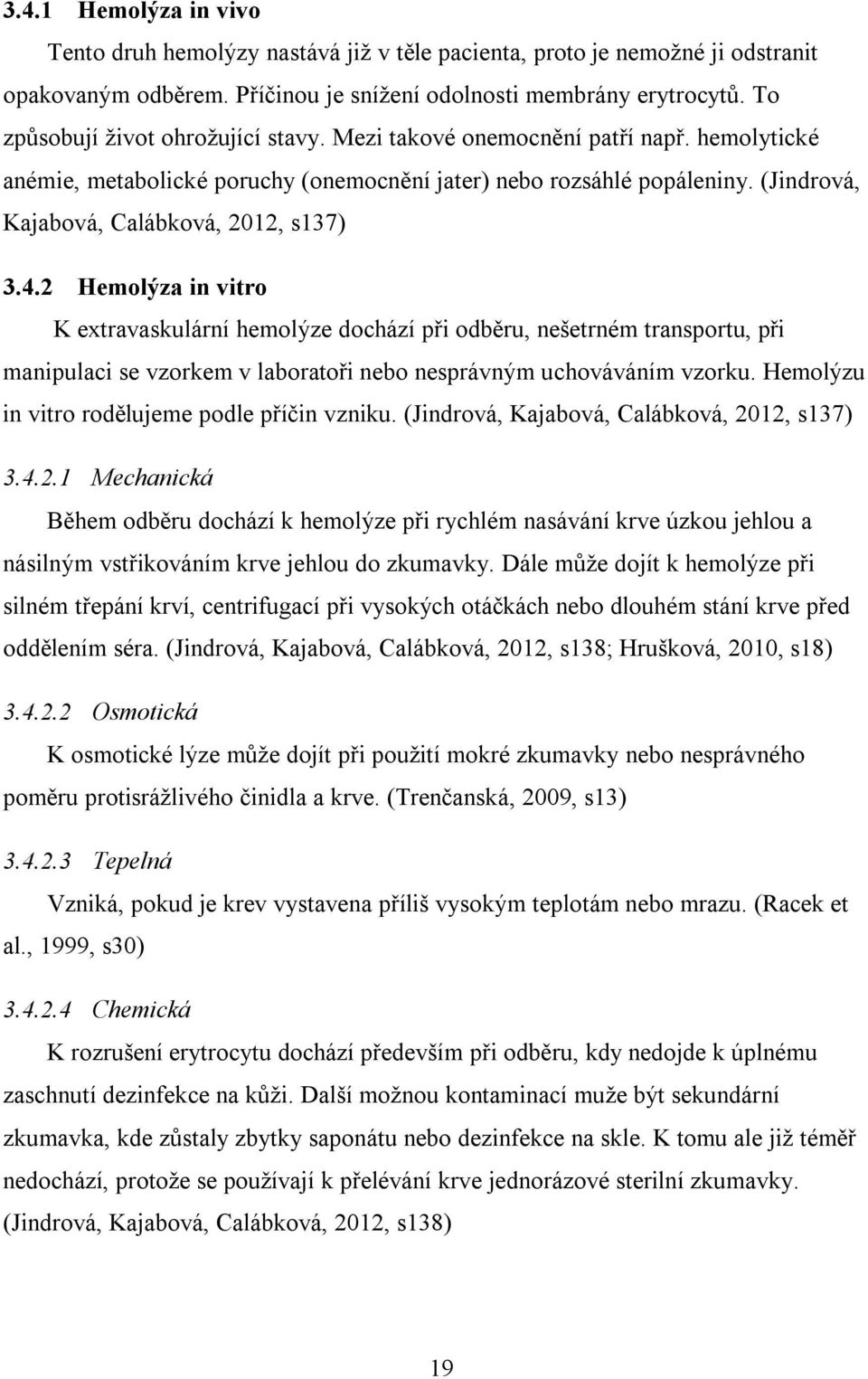 (Jindrová, Kajabová, Calábková, 2012, s137) 3.4.