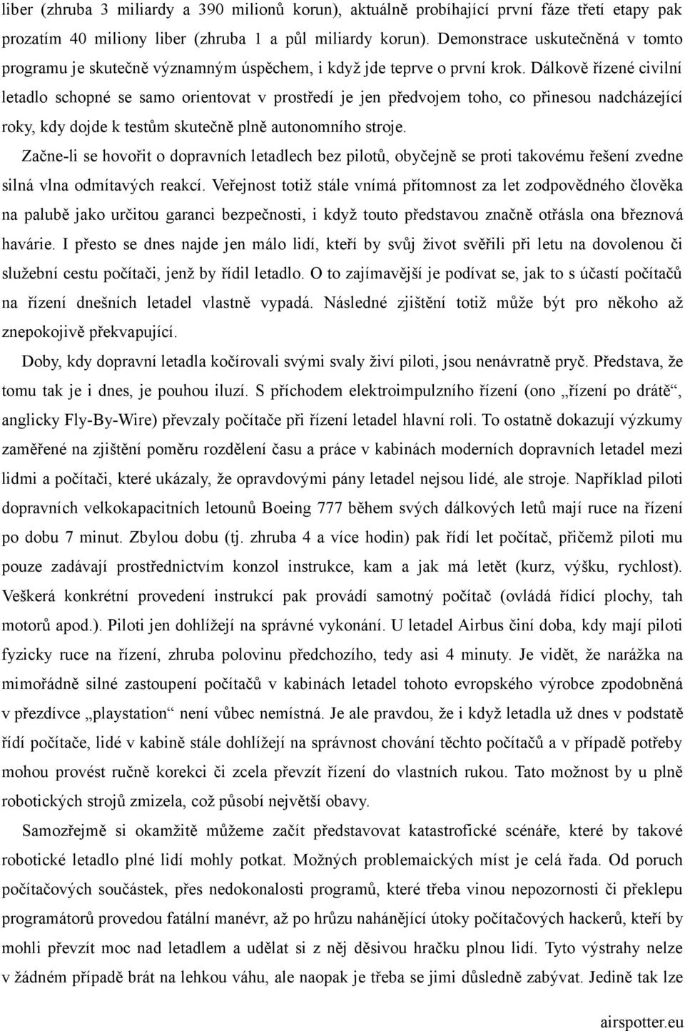 Dálkově řízené civilní letadlo schopné se samo orientovat v prostředí je jen předvojem toho, co přinesou nadcházející roky, kdy dojde k testům skutečně plně autonomního stroje.