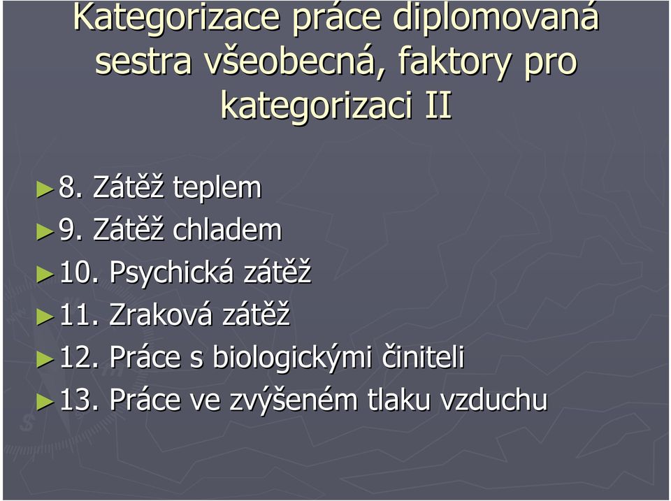 Zátěž chladem 10. Psychická zátěž 11. Zraková zátěž 12.