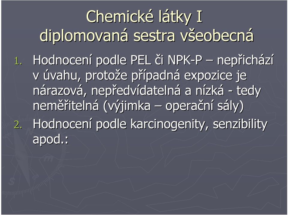 případná expozice je nárazová, nepředvídatelná a nízká - tedy