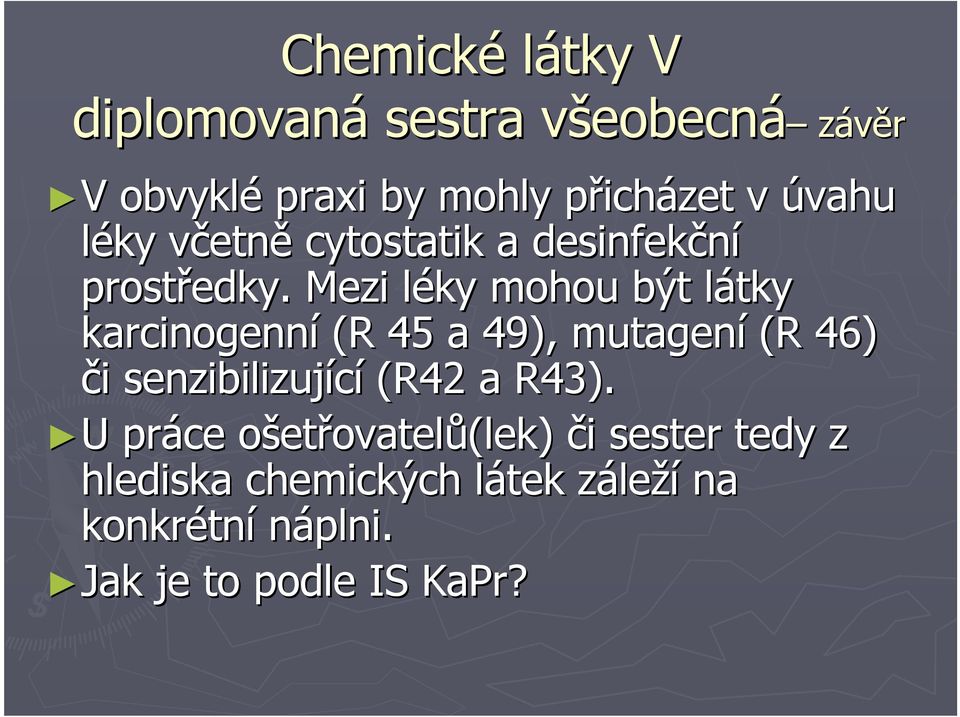 Mezi léky mohou být látky karcinogenní (R 45 a 49), mutagení (R 46) či senzibilizující (R42