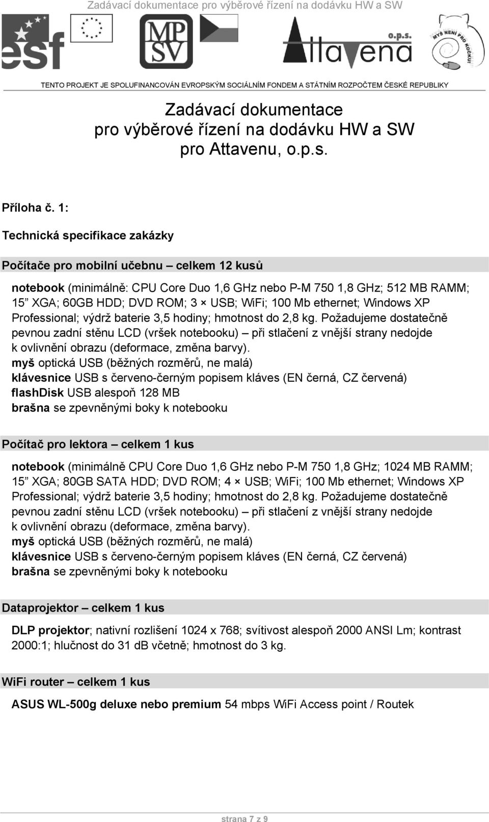 ethernet; Windows XP Professional; výdrž baterie 3,5 hodiny; hmotnost do 2,8 kg.