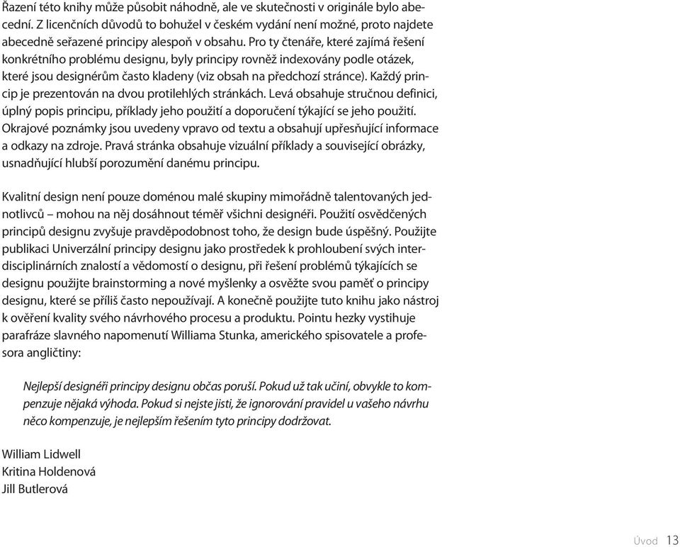 Pro ty čtenáře, které zajímá řešení konkrétního problému designu, byly principy rovněž indexovány podle otázek, které jsou designérům často kladeny (viz obsah na předchozí stránce).