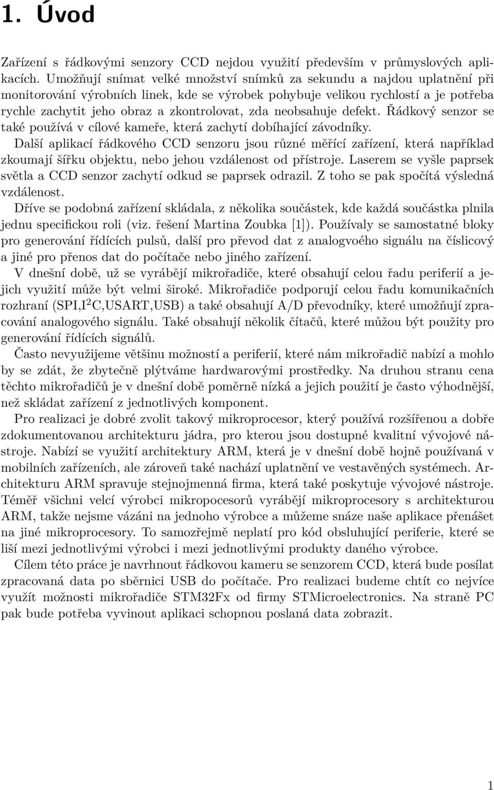 zda neobsahuje defekt. Řádkový senzor se také používá v cílové kameře, která zachytí dobíhající závodníky.